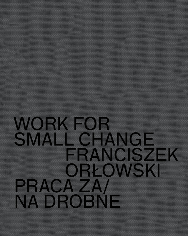 Franciszek Orłowski Praca za/na drobne Work for Small Change  