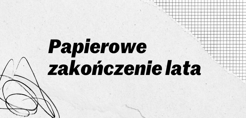 Papierowe zakończenie lata