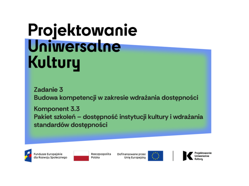 Projektowanie Uniwersalne Kultury&nbsp;–&nbsp;dostępność w&nbsp;instytucjach kultury.